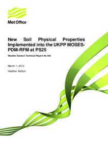 New Soil Physical Properties Implemented into the UKPP MOSESPDM-RFM at PS25 Weather Science Technical Report No 563 March 1, 2012 Heather Ashton