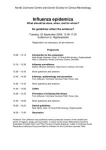 Nordic Cochrane Centre and Danish Society for Clinical Microbiology  Influenza epidemics What should be done, when, and for whom? Do guidelines reflect the evidence? Tuesday, 23 September 2008, 