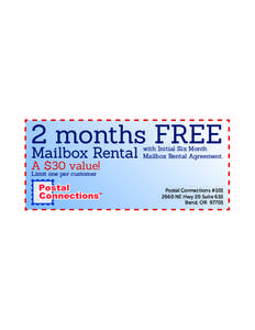 2 months FREE Mailbox Rental A $30 value! with Initial Six Month Mailbox Rental Agreement.