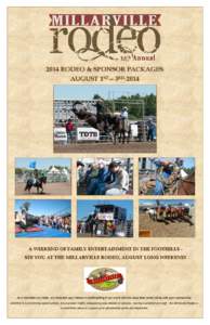 2014 RODEO & SPONSOR PACKAGES AUGUST 1ST—3RD, 2014 A WEEKEND OF FAMILY ENTERTAINMENT IN THE FOOTHILLS SEE YOU AT THE MILLARVILLE RODEO, AUGUST LONG WEEKEND!  As a volunteer run rodeo, we recognize your interest in part