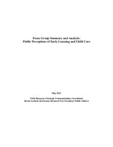 Focus Group Summary and Analysis: Public Perceptions of Early Learning and Child Care May 2011 Trish Hennessy (Strategic Communications Consultant) Derek Leebosh (Environics Research Vice President, Public Affairs)