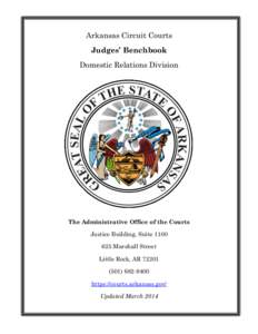 Arkansas Circuit Courts Judges’ Benchbook Domestic Relations Division The Administrative Office of the Courts Justice Building, Suite 1100
