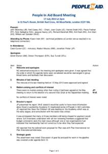 People In Aid Board Meeting 17 July 2013 at 2pm in St Paul’s Room, British Red Cross, 44 Moorfields, London EC2Y 9AL Present: John Beverley (JB), Neil Casey (NC – Chair), Joan Coyle (JC), Harriet Dodd (HD), Paula Fee