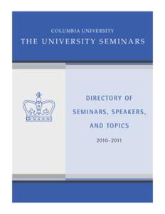 COLUMBIA UNIVERSITY  THE UNIVERSITY SEMINARS D I R E C TO R Y O F SEMINARS, SPEAKERS,