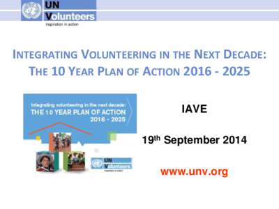 inspiration in action  INTEGRATING VOLUNTEERING IN THE NEXT DECADE: THE 10 YEAR PLAN OF ACTION[removed]IAVE 19th September 2014