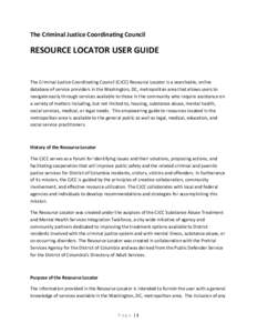 The Criminal Justice Coordinating Council  RESOURCE LOCATOR USER GUIDE The Criminal Justice Coordinating Council (CJCC) Resource Locator is a searchable, online database of service providers in the Washington, DC, metrop