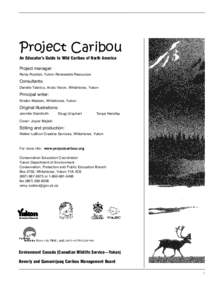 Project Caribou An Educator’s Guide to Wild Caribou of North America Project manager: Remy Rodden, Yukon Renewable Resources  Consultants:
