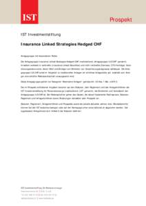 Prospekt IST Investmentstiftung Insurance Linked Strategies Hedged CHF Anlagegruppe mit besonderem Risiko. Die Anlagegruppe Insurance Linked Strategies Hedged CHF (nachstehend „Anlagegruppe ILS CHF“ genannt) investie