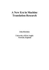 A New Era in Machine Translation Research John Hutchins University of East Anglia Norwich, England