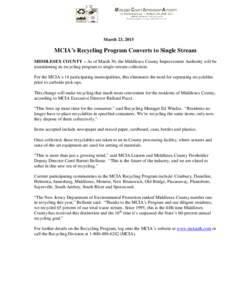 March 23, 2015  MCIA’s Recycling Program Converts to Single Stream MIDDLESEX COUNTY – As of March 30, the Middlesex County Improvement Authority will be transitioning its recycling program to single-stream collection