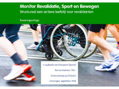 Monitor Revalidatie, Sport en Bewegen Tussenrapportage In opdracht van Onbeperkt Sportief Femke Hoekstra, MSc Onderzoeksgroep ReSpAct Groningen, September 2014