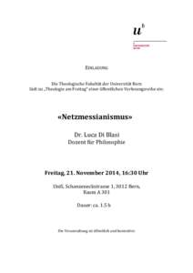 EINLADUNG  Die Theologische Fakultät der Universität Bern lädt zu „Theologie am Freitag“ einer öffentlichen Vorlesungsreihe ein:  «Netzmessianismus»