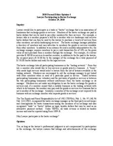 2010 Formal Ethics Opinion 4 Lawyer Participating in Barter Exchange October 29, 2010 Inquiry: Lawyer would like to participate in a trade or “barter” exchange that is an association of businesses that exchange goods