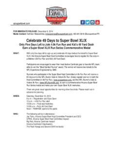 azsuperbowl.com FOR IMMEDIATE RELEASE: December 8, 2014 Media Contact: Kathleen Mascareñas, [removed]; [removed];@azsuperbowlPR Celebrate 49 Days to Super Bowl XLIX