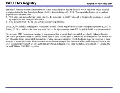 ISDH EMS Registry  Report for February 2014 This report from the Indiana State Department of Health (ISDH) EMS registry includes 96,410 runs from 84 pre-hospital providers during the time frame from January 1, 2013 throu