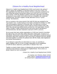 Citizens for a Healthy Rural Neighborhood Citizens for a Healthy Rural Neighborhood (CHRN) was formed in the spring of 2006 to oppose the installation of industrial turbines in the town of Perry, NY. The organization has