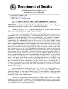 United States Attorney David J. Hickton Western District of Pennsylvania FOR IMMEDIATE RELEASE THURSDAY, JUNE 30, 2011 WWW.JUSTICE.GOV/USAO/PAW BANK ASSOCIATE ADMITS EMBEZZLING $450,000 FROM EMPLOYER