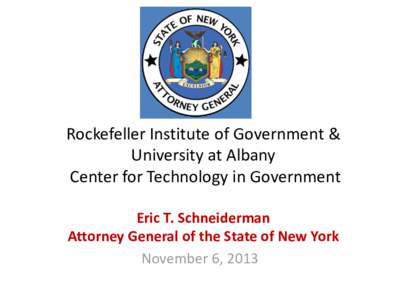 Rockefeller Institute of Government & University at Albany Center for Technology in Government Eric T. Schneiderman Attorney General of the State of New York November 6, 2013