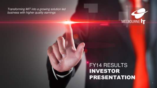 Transforming MIT into a growing solution led business with higher quality earnings FY14 RESULTS INVESTOR PRESENTATION