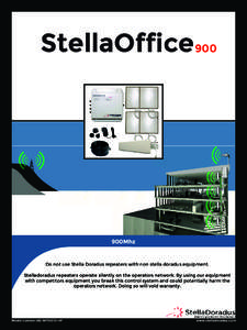 StellaOffice900  900Mhz Do not use Stella Doradus repeaters with non stella doradus equipment. Stelladoradus repeaters operate silently on the operators network. By using our equipment