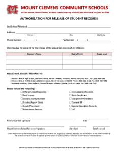 MOUNT CLEMENS COMMUNITY SCHOOLS 167 Cass Avenue, Mount Clemens, MI 48043 ● www.mtcps.org ● PHONE[removed] ● FAX[removed]AUTHORIZATION FOR RELEASE OF STUDENT RECORDS Last School Attended: ______________