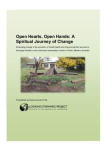 Open Hearts, Open Hands: A Spiritual Journey of Change Evaluating change in the provision of mental health and drug and alcohol services to Nyoongar families in the south-east metropolitan corridor of Perth, Western Aust