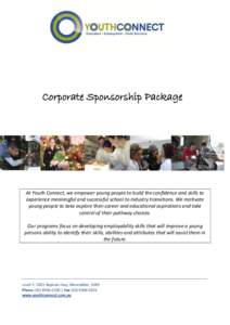 Corporate Sponsorship Package  At Youth Connect, we empower young people to build the confidence and skills to experience meaningful and successful school to industry transitions. We motivate young people to take explore