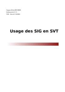 Jacques-Olivier BOUDIER Professeur de S.V.T. TZR – Zone de VANNES Usage des SIG en SVT