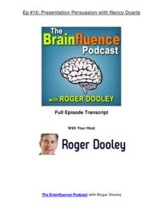 Ep #16: Presentation Persuasion with Nancy Duarte  Full Episode Transcript With Your Host  The Brainfluence Podcast with Roger Dooley