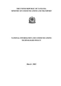 THE UNITED REPUBLIC OF TANZANIA MINISTRY OF COMMUNICATIONS AND TRANSPORT NATIONAL INFORMATION AND COMMUNICATIONS TECHNOLOGIES POLICY