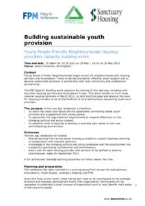 Building sustainable youth provision Young People Friendly Neighbourhoods Housing providers capacity building event Time and date: 10.00am forstart on 29 May – 16.15 on 30 May 2012 Venue: Aston University, Birmi