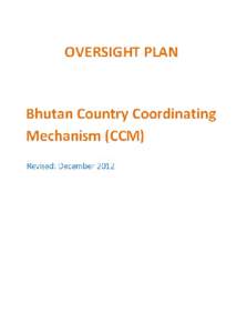 Bhutan Country Coordinating Mechanism (CCM) OVERSIGHT PLAN Revised: December 2012  LIST OF ACRONYMS