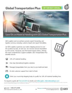 Global Transportation Plus  I N T E R N AT I O N A L Save 10% on Material Handling with GES Global Transportation Plus. *(6/RJLVWLFVDQGRXUSDUWQHUVSURYLGHH[SHUWIRUZDUGLQJDQG