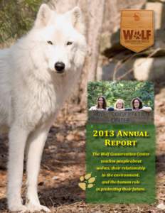 2013 Annual Report The Wolf Conservation Center teaches people about wolves, their relationship to the environment,