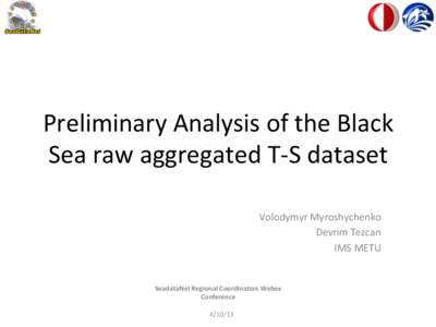 Preliminary	
  Analysis	
  of	
  the	
  Black	
   Sea	
  raw	
  aggregated	
  T-­‐S	
  dataset	
   Volodymyr	
  Myroshychenko	
   Devrim	
  Tezcan	
   IMS	
  METU	
   	
  