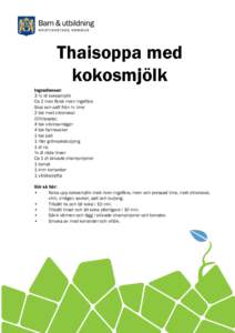 Thaisoppa med kokosmjölk Ingredienser: 3 ½ dl kokosmjölk Ca 2 msk färsk riven ingefära