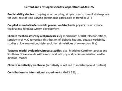Current and envisaged scientific applications of ACCESS Predictability studies (coupling vs no coupling, simple oceans, role of stratosphere for SAM, role of time varying greenhouse gases, role of trend in SST) Coupled a