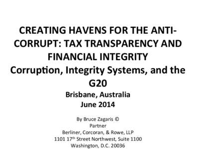   CREATING	
  HAVENS	
  FOR	
  THE	
  ANTI-­‐ CORRUPT:	
  TAX	
  TRANSPARENCY	
  AND	
   FINANCIAL	
  INTEGRITY	
   Corrup;on,	
  Integrity	
  Systems,	
  and	
  the	
   G20	
  