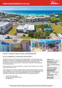 elderscabaritabeach.com.auTweed Coast Road, BOGANGAR SOLID COMMERCIAL PURCHASE OPPORTUNITY Situated only 100m from the golden sand of Cabarita Beach in the heart of town and just down the road from the Woolworths