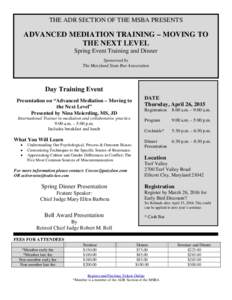 THE ADR SECTION OF THE MSBA PRESENTS  ADVANCED MEDIATION TRAINING – MOVING TO THE NEXT LEVEL Spring Event Training and Dinner Sponsored by