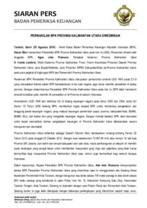 SIARAN PERS BADAN PEMERIKSA KEUANGAN PERWAKILAN BPK PROVINSI KALIMANTAN UTARA DIRESMIKAN Tarakan, Senin (25 Agustus 2014) – Wakil Ketua Badan Pemeriksa Keuangan Republik Indonesia (BPK), Hasan Bisri meresmikan Perwakil