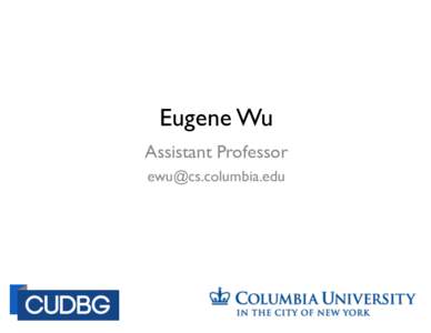 Eugene Wu Assistant Professor  1