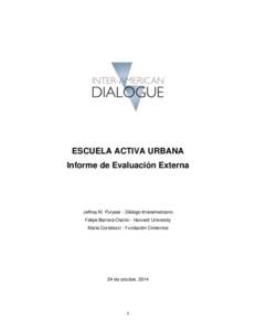 ESCUELA ACTIVA URBANA Informe de Evaluación Externa Jeffrey M. Puryear - Diálogo Interamericano Felipe Barrera-Osorio - Harvard University Maria Cortelezzi - Fundación Cimientos