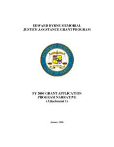 EDWARD BYRNE MEMORIAL JUSTICE ASSISTANCE GRANT PROGRAM FY 2006 GRANT APPLICATION PROGRAM NARRATIVE (Attachment 1)