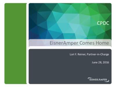 CPDC  EisnerAmper Comes Home Lori F. Reiner, Partner-in-Charge June 28, 2016