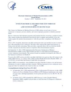 Electronic Submission of Medical Documentation (esMD) Annual Report October 1, 2012 – September 30, 2013 OVER 457,844 MEDICAL RECORDS WERE SENT THROUGH CMS’