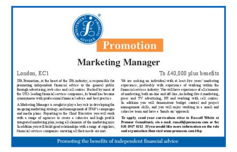 Marketing Manager London, EC1 IFA Promotion, at the heart of the IFA industry, is responsible for promoting independent financial advice to the general public through advertising, web sites and call centres. Backed by mo
