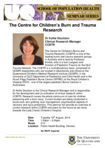 SCHOOL OF POPULATION HEALTH SEMINAR SERIES The Centre for Children’s Burn and Trauma Research Dr Kellie Stockton Clinical Research Manager