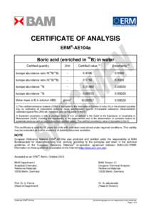 CERTIFICATE OF ANALYSIS ERM®-AE104a Boric acid (enriched in 10B) in water Certified value 1)  Uncertainty 2)