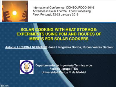 International Conference CONSOLFOOD-2016 Advances in Solar Thermal Food Processing Faro, Portugal, 22-23 January 2016 SOLAR COOKING WITH HEAT STORAGE: EXPERIMENTS USING PCM AND FIGURES OF